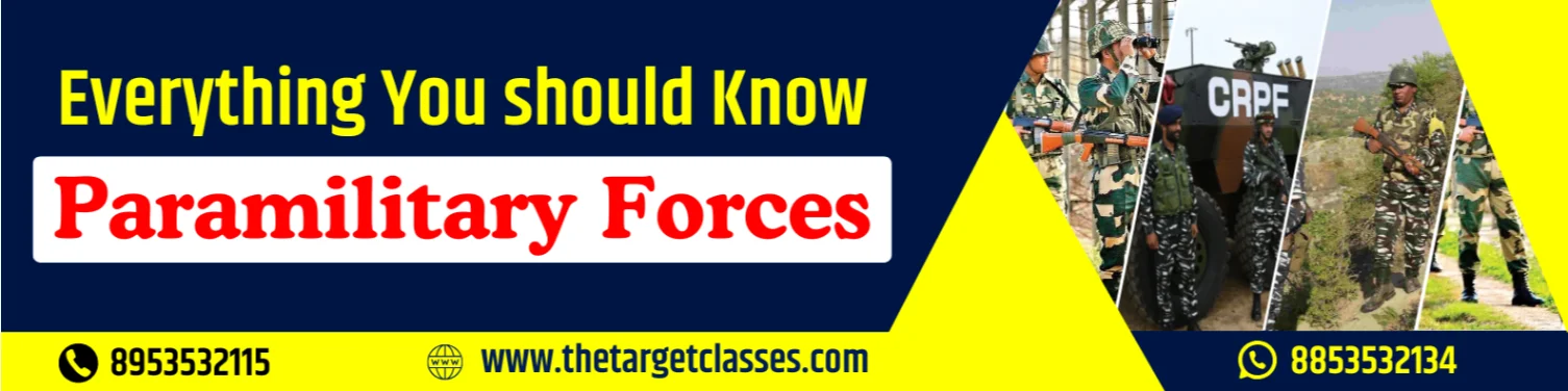 Paramilitary Forces - BSF, CISF, CRPF, ITBP, Assam Rifles & SSB (Sashastra Sena Bal)